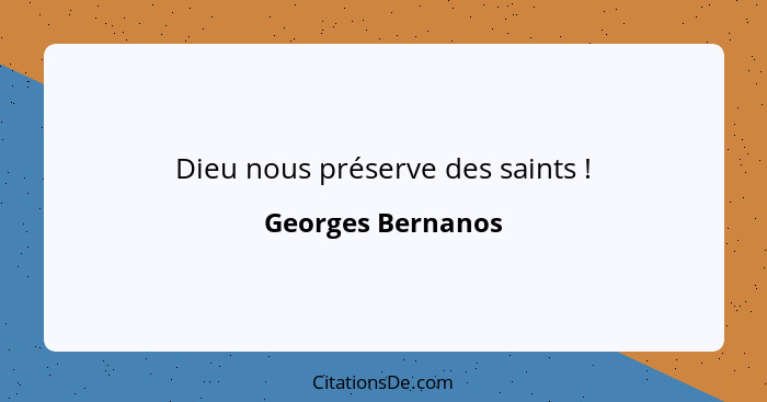 Dieu nous préserve des saints !... - Georges Bernanos