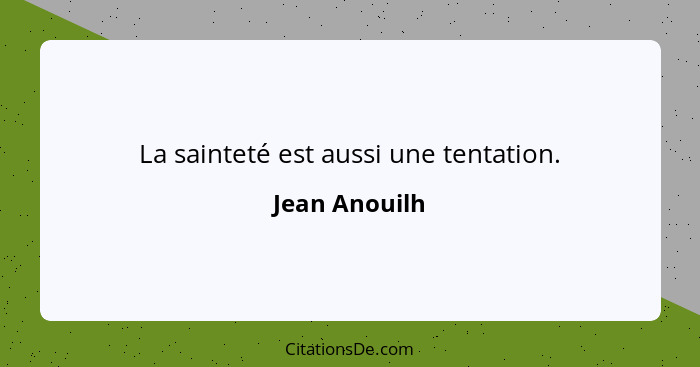 La sainteté est aussi une tentation.... - Jean Anouilh