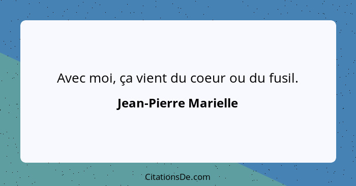 Avec moi, ça vient du coeur ou du fusil.... - Jean-Pierre Marielle