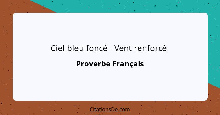 Ciel bleu foncé - Vent renforcé.... - Proverbe Français