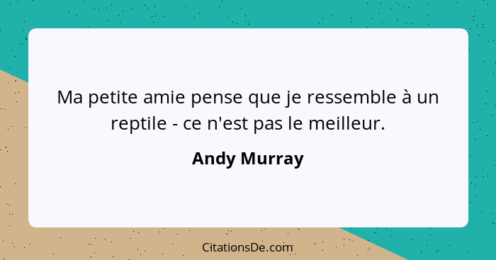 Ma petite amie pense que je ressemble à un reptile - ce n'est pas le meilleur.... - Andy Murray