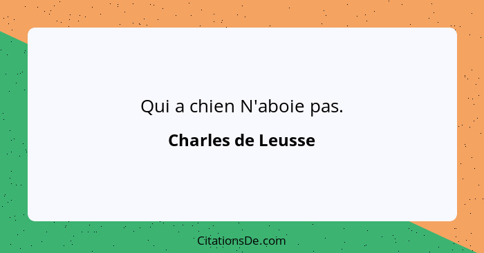 Qui a chien N'aboie pas.... - Charles de Leusse