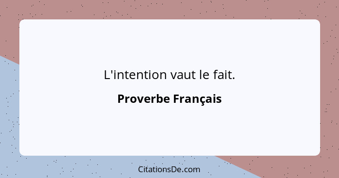L'intention vaut le fait.... - Proverbe Français