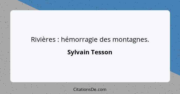 Rivières : hémorragie des montagnes.... - Sylvain Tesson