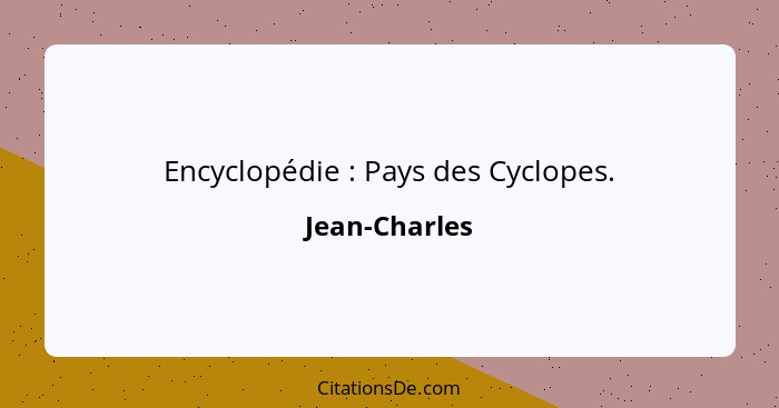 Encyclopédie : Pays des Cyclopes.... - Jean-Charles