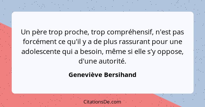 Un père trop proche, trop compréhensif, n'est pas forcément ce qu'il y a de plus rassurant pour une adolescente qui a besoin, mê... - Geneviève Bersihand