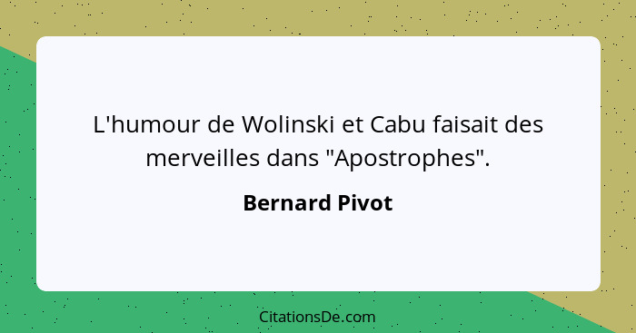 L'humour de Wolinski et Cabu faisait des merveilles dans "Apostrophes".... - Bernard Pivot