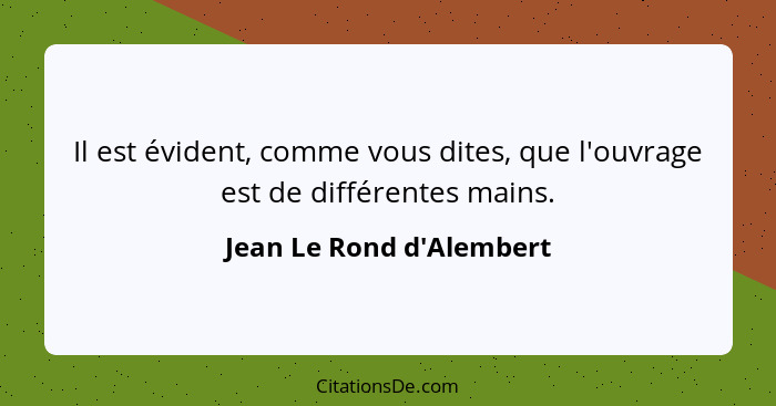 Il est évident, comme vous dites, que l'ouvrage est de différentes mains.... - Jean Le Rond d'Alembert