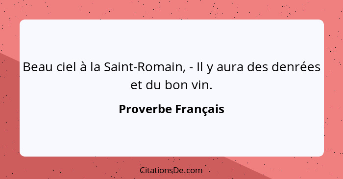 Beau ciel à la Saint-Romain, - Il y aura des denrées et du bon vin.... - Proverbe Français