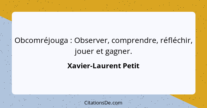 Obcomréjouga : Observer, comprendre, réfléchir, jouer et gagner.... - Xavier-Laurent Petit