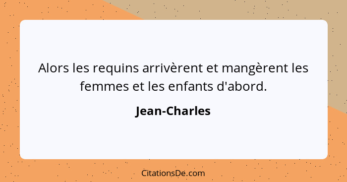 Alors les requins arrivèrent et mangèrent les femmes et les enfants d'abord.... - Jean-Charles