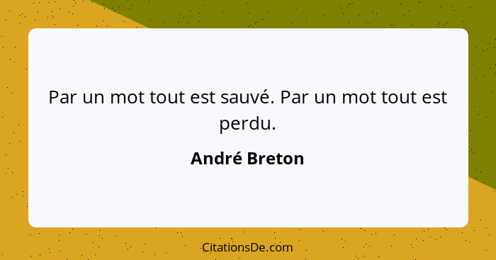 Par un mot tout est sauvé. Par un mot tout est perdu.... - André Breton