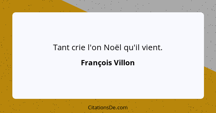 Tant crie l'on Noël qu'il vient.... - François Villon