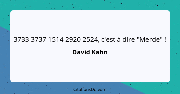 3733 3737 1514 2920 2524, c'est à dire "Merde" !... - David Kahn