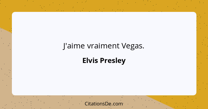 J'aime vraiment Vegas.... - Elvis Presley