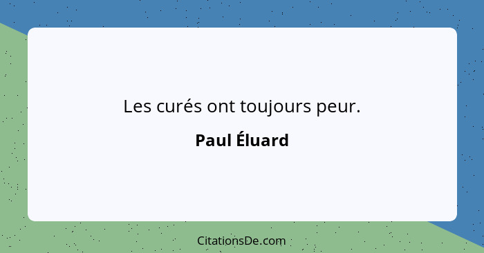 Les curés ont toujours peur.... - Paul Éluard