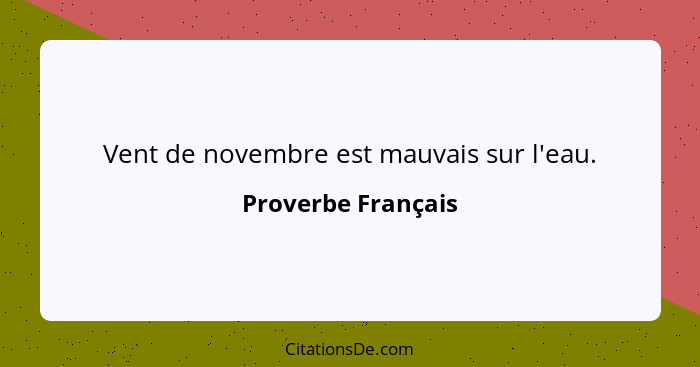 Vent de novembre est mauvais sur l'eau.... - Proverbe Français