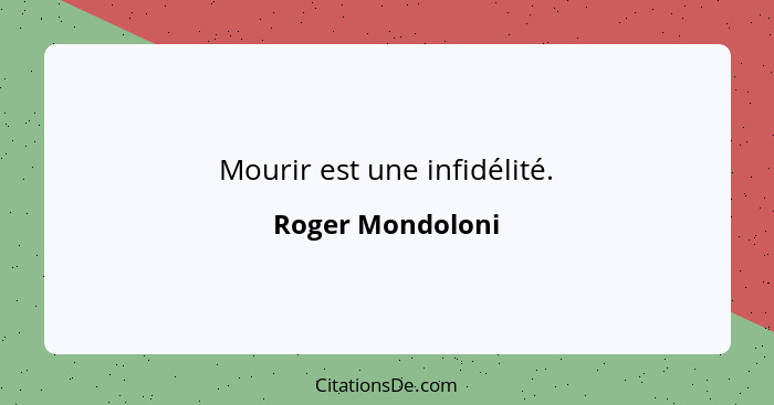 Mourir est une infidélité.... - Roger Mondoloni
