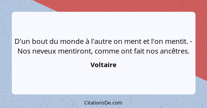 Voltaire D Un Bout Du Monde A L Autre On Ment Et L On Ment