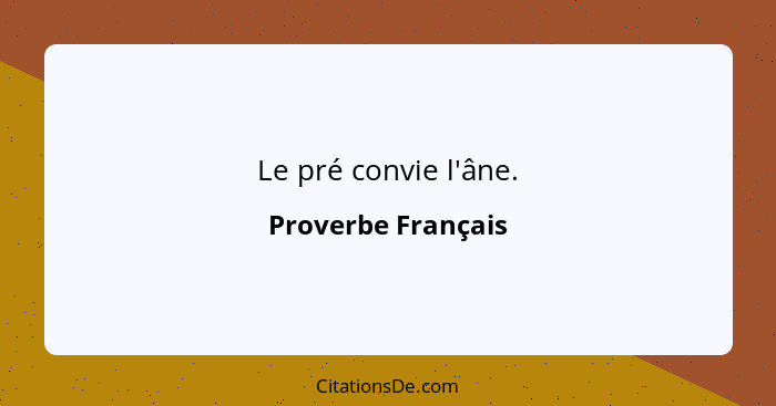 Le pré convie l'âne.... - Proverbe Français