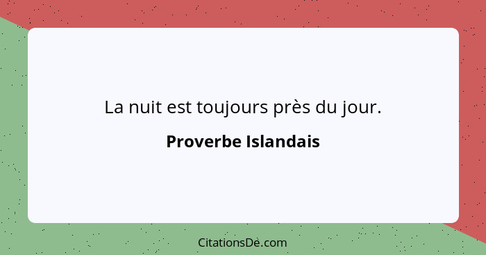 La nuit est toujours près du jour.... - Proverbe Islandais