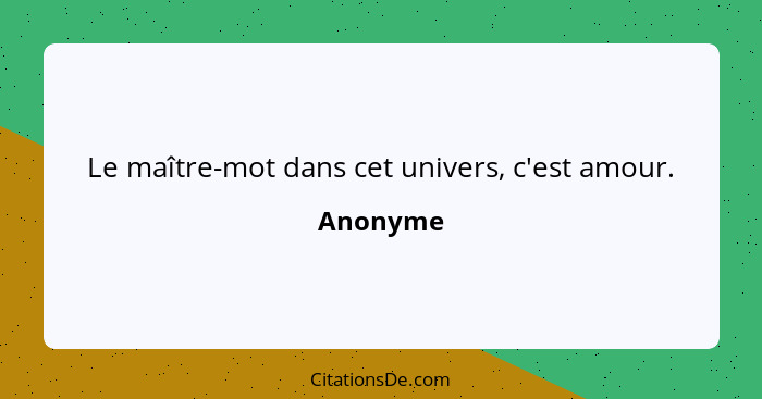 Le maître-mot dans cet univers, c'est amour.... - Anonyme