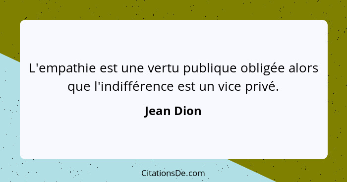 Jean Dion L Empathie Est Une Vertu Publique Obligee Alors