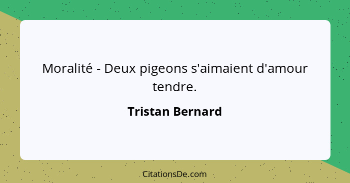 Moralité - Deux pigeons s'aimaient d'amour tendre.... - Tristan Bernard