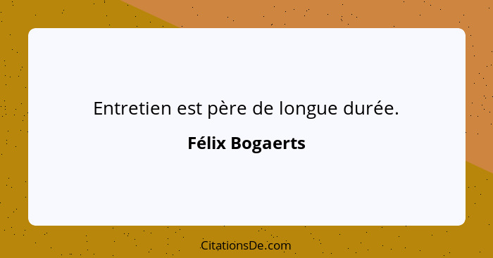 Entretien est père de longue durée.... - Félix Bogaerts