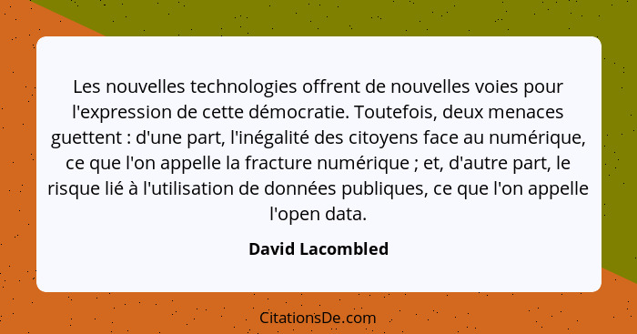 Les nouvelles technologies offrent de nouvelles voies pour l'expression de cette démocratie. Toutefois, deux menaces guettent :... - David Lacombled