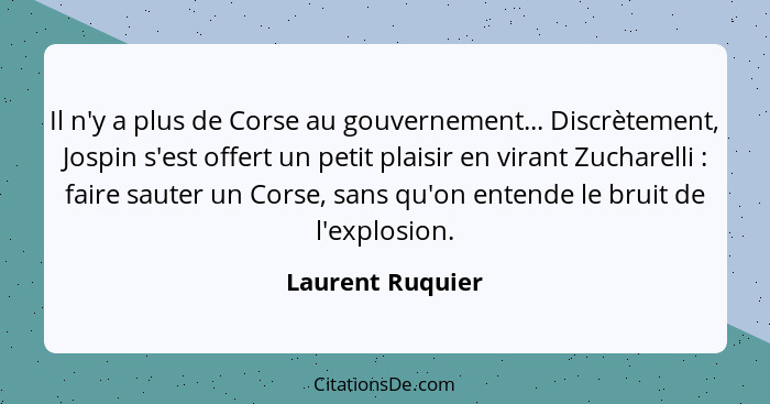 Il n'y a plus de Corse au gouvernement... Discrètement, Jospin s'est offert un petit plaisir en virant Zucharelli : faire saute... - Laurent Ruquier