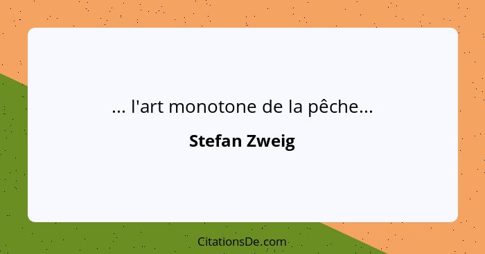 ... l'art monotone de la pêche...... - Stefan Zweig