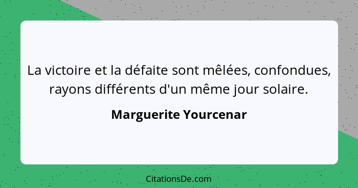 Marguerite Yourcenar La Victoire Et La Defaite Sont Melees