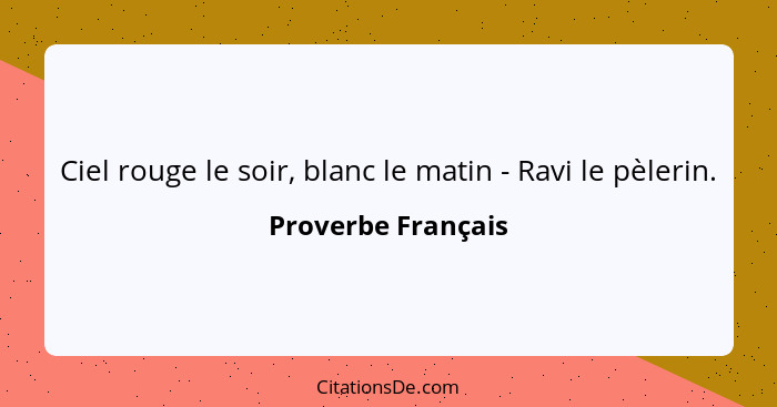 Ciel rouge le soir, blanc le matin - Ravi le pèlerin.... - Proverbe Français