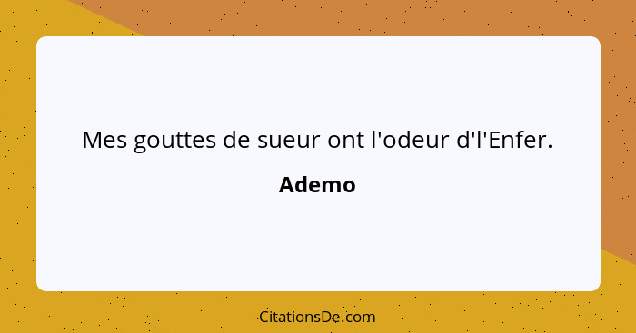 Mes gouttes de sueur ont l'odeur d'l'Enfer.... - Ademo