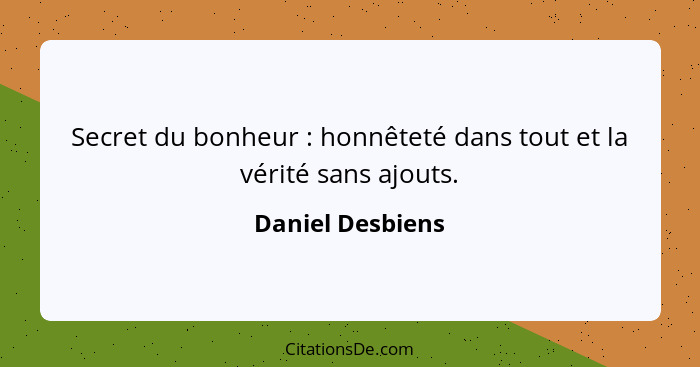 Daniel Desbiens Secret Du Bonheur Honnetete Dans To