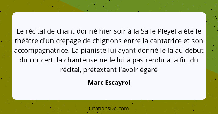 Le récital de chant donné hier soir à la Salle Pleyel a été le théâtre d'un crêpage de chignons entre la cantatrice et son accompagnat... - Marc Escayrol