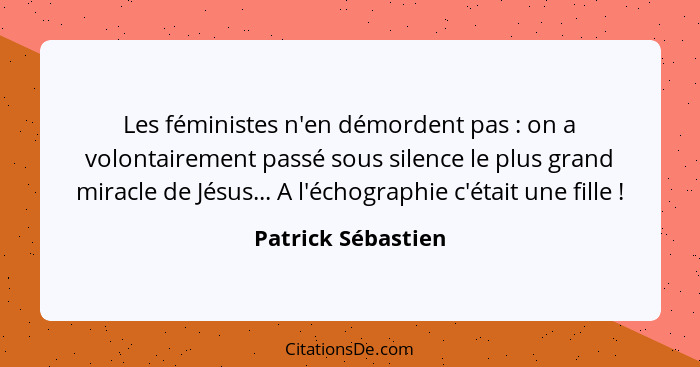 Les féministes n'en démordent pas : on a volontairement passé sous silence le plus grand miracle de Jésus... A l'échographie... - Patrick Sébastien