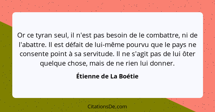 Etienne De La Boetie Or Ce Tyran Seul Il N Est Pas Besoin