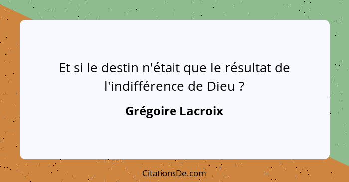 Et si le destin n'était que le résultat de l'indifférence de Dieu ?... - Grégoire Lacroix