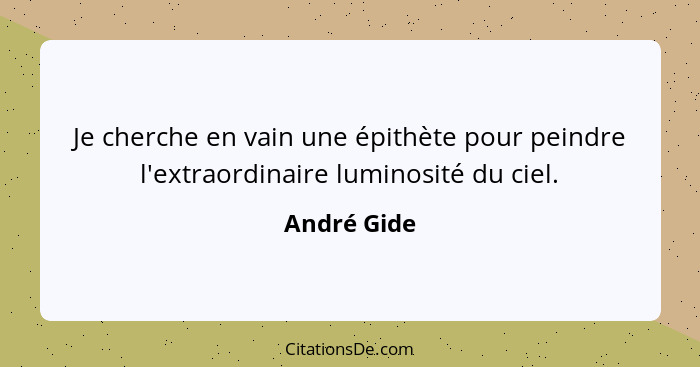 Je cherche en vain une épithète pour peindre l'extraordinaire luminosité du ciel.... - André Gide