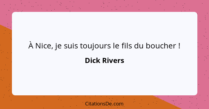 À Nice, je suis toujours le fils du boucher !... - Dick Rivers