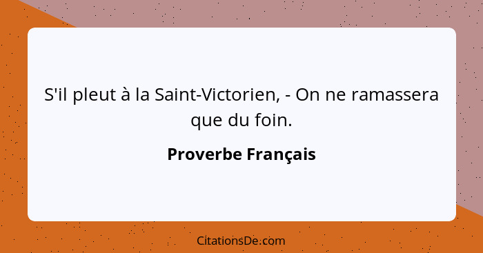 S'il pleut à la Saint-Victorien, - On ne ramassera que du foin.... - Proverbe Français