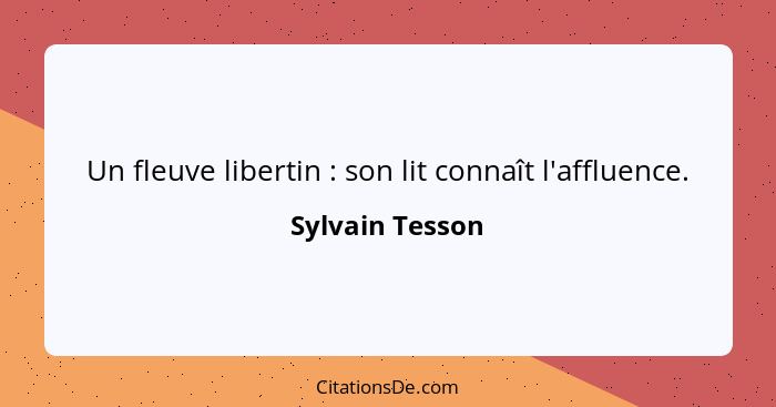 Un fleuve libertin : son lit connaît l'affluence.... - Sylvain Tesson