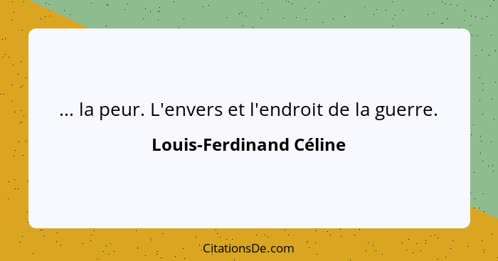 ... la peur. L'envers et l'endroit de la guerre.... - Louis-Ferdinand Céline