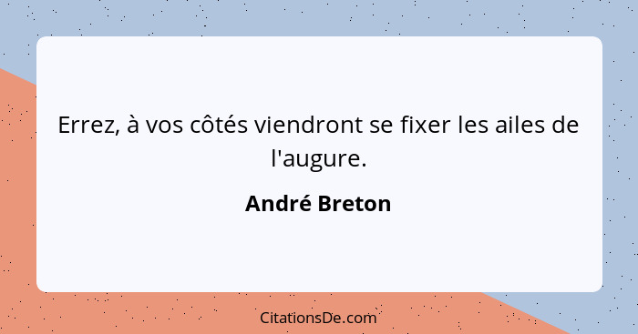 Errez, à vos côtés viendront se fixer les ailes de l'augure.... - André Breton