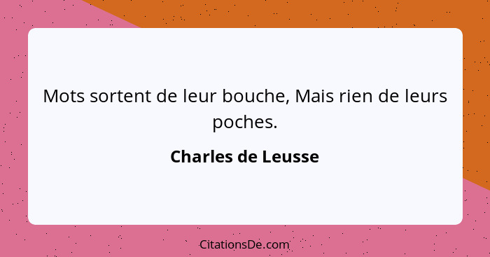 Mots sortent de leur bouche, Mais rien de leurs poches.... - Charles de Leusse