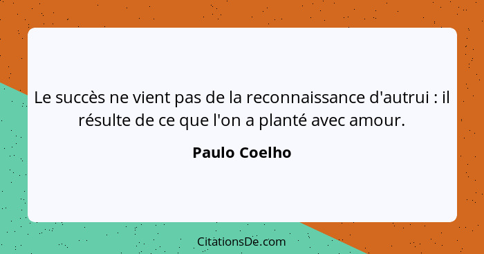 Paulo Coelho Le Succes Ne Vient Pas De La Reconnaissance D