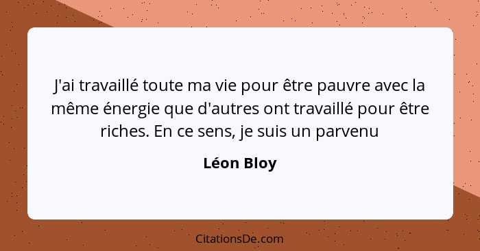 Leon Bloy J Ai Travaille Toute Ma Vie Pour Etre Pauvre Ave