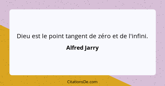 Dieu est le point tangent de zéro et de l'infini.... - Alfred Jarry